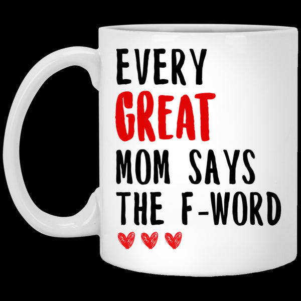 Gift For Mom Every Great Mom Says The F-word Mug